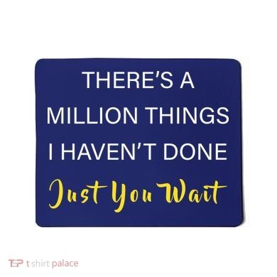 Million Things I Haven't Done You Just Wait Mousepad