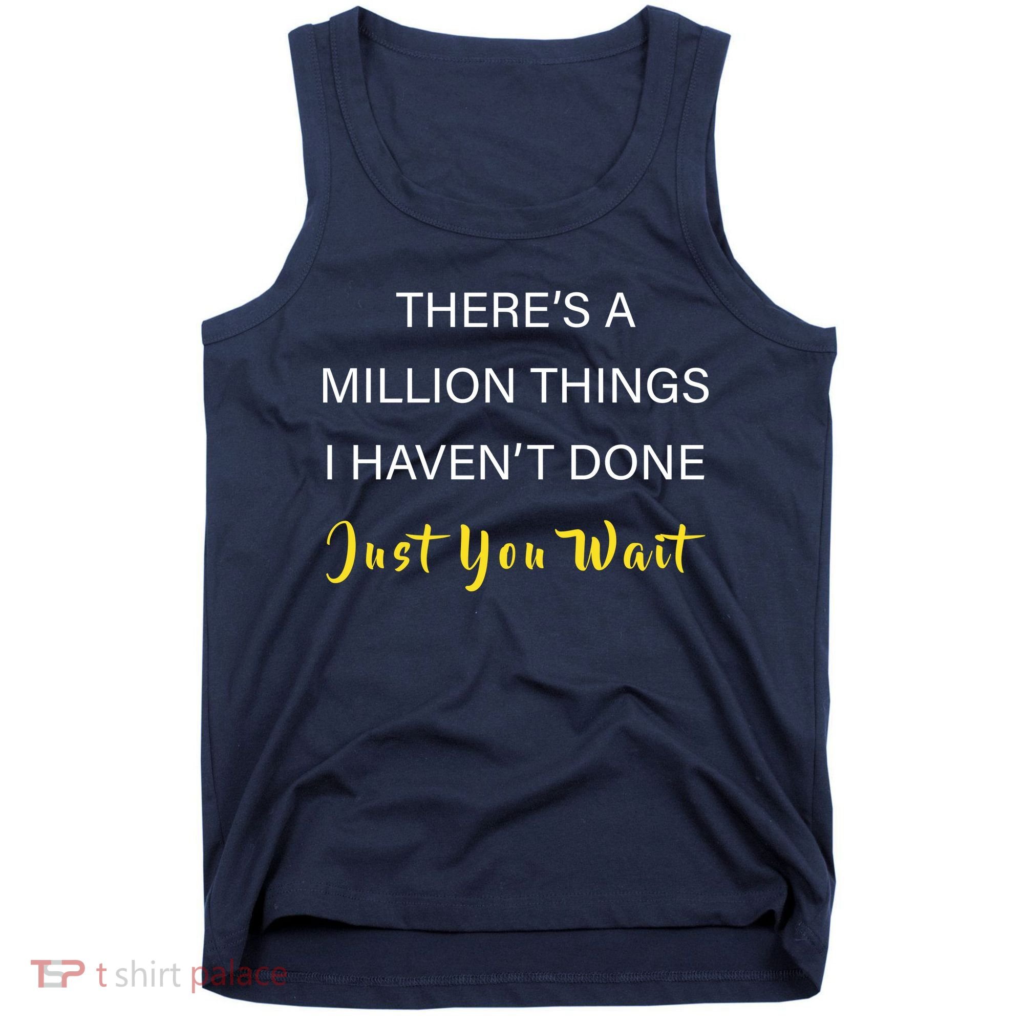 Million Things I Haven't Done You Just Wait Tank Top
