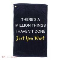 Million Things I Haven't Done You Just Wait Golf Towel thumb 0