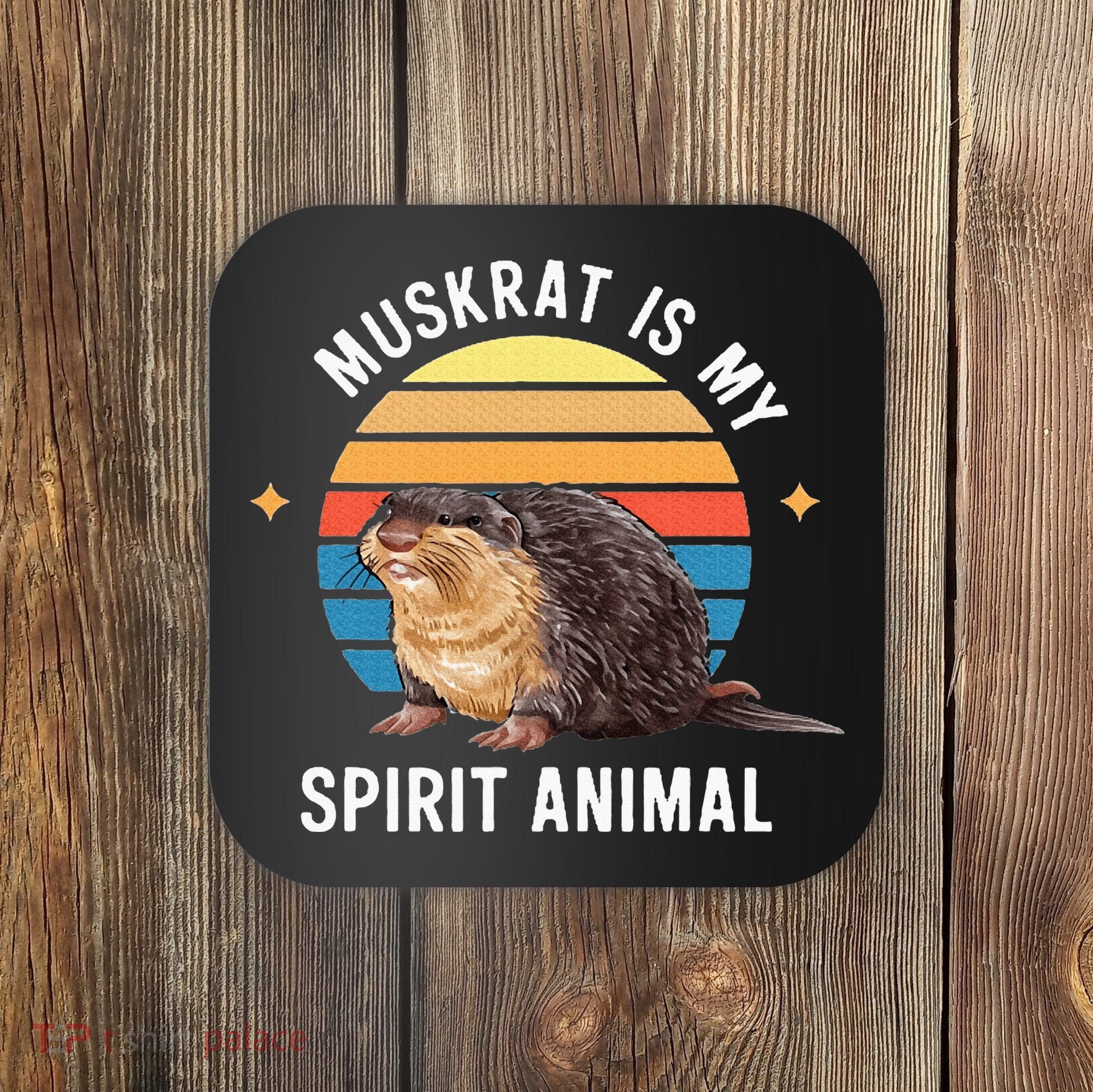 Muskrat Is My Spirit Animal Coaster