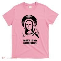 Mary Is My Homegirl T-Shirt thumb 0