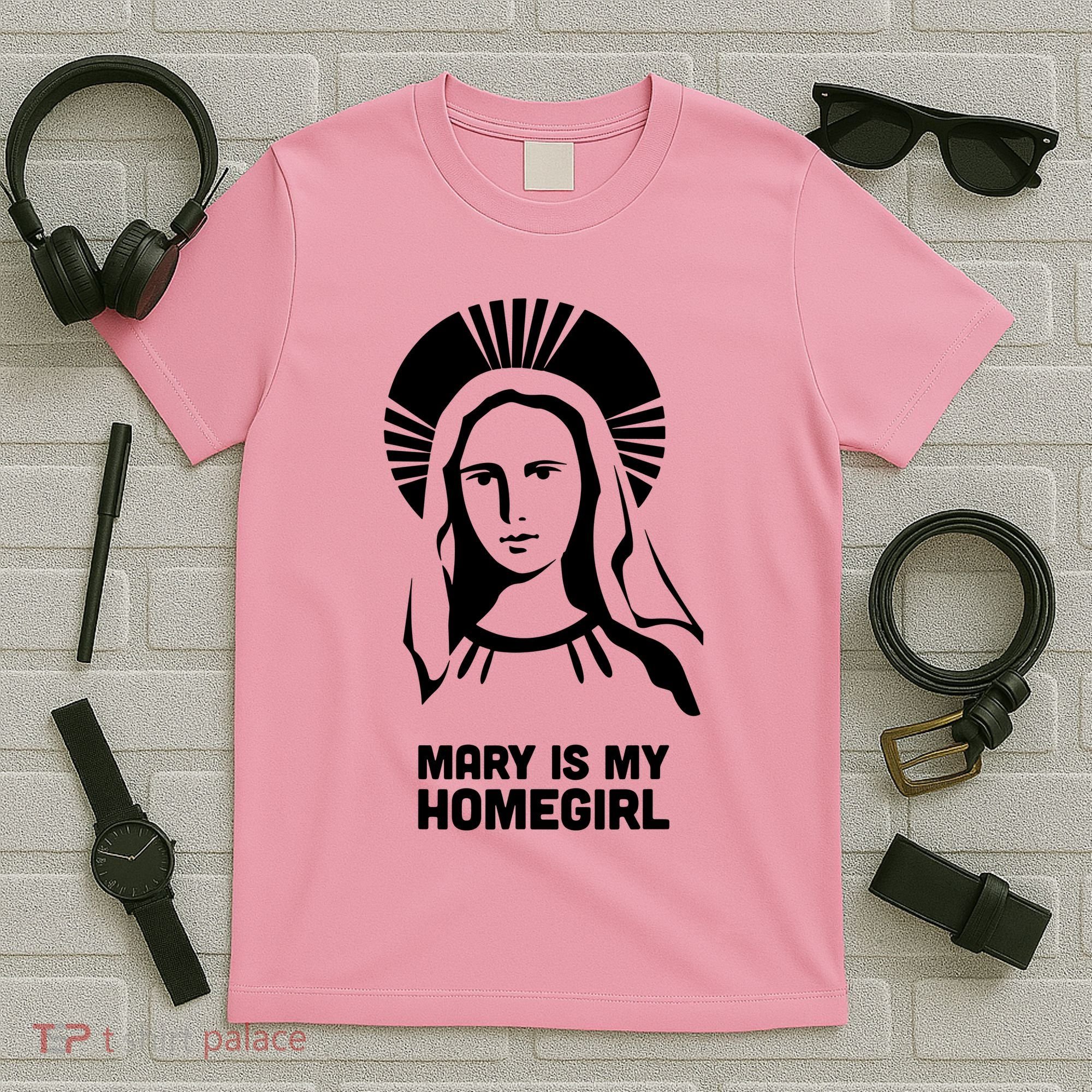 Mary Is My Homegirl T-Shirt