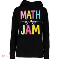 Math Is My Jam Mathematics Math Teacher Professor Math Womens Funnel Neck Pullover Hood thumb 0