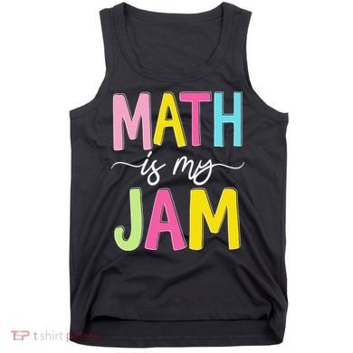 Math Is My Jam Mathematics Math Teacher Professor Math Tank Top