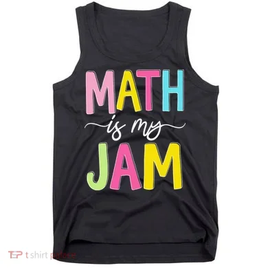 Math Is My Jam Mathematics Math Teacher Professor Math Tank Top