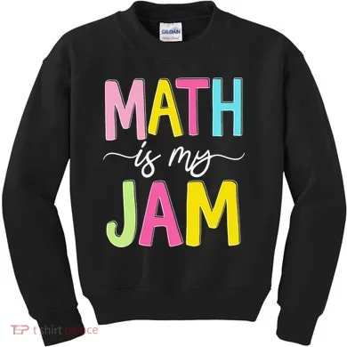 Math Is My Jam Mathematics Math Teacher Professor Math Kids Sweatshirt