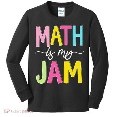 Math Is My Jam Mathematics Math Teacher Professor Math Kids Long Sleeve Shirt