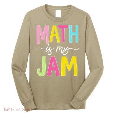 Math Is My Jam Mathematics Math Teacher Professor Math Long Sleeve Shirt