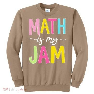 Math Is My Jam Mathematics Math Teacher Professor Math Sweatshirt