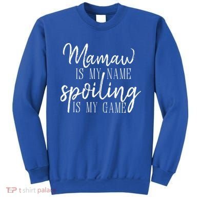 Mamaw Is My Name Spoiling Is My Game Gift Sweatshirt