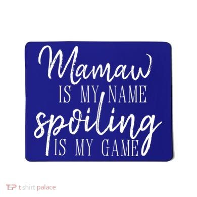 Mamaw Is My Name Spoiling Is My Game Gift Mousepad