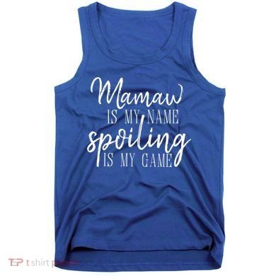 Mamaw Is My Name Spoiling Is My Game Gift Tank Top