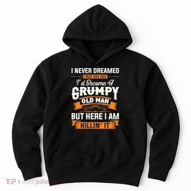Mens I Never Dreamed That I'd Become A Grumpy Old Man Grandpa Hoodie