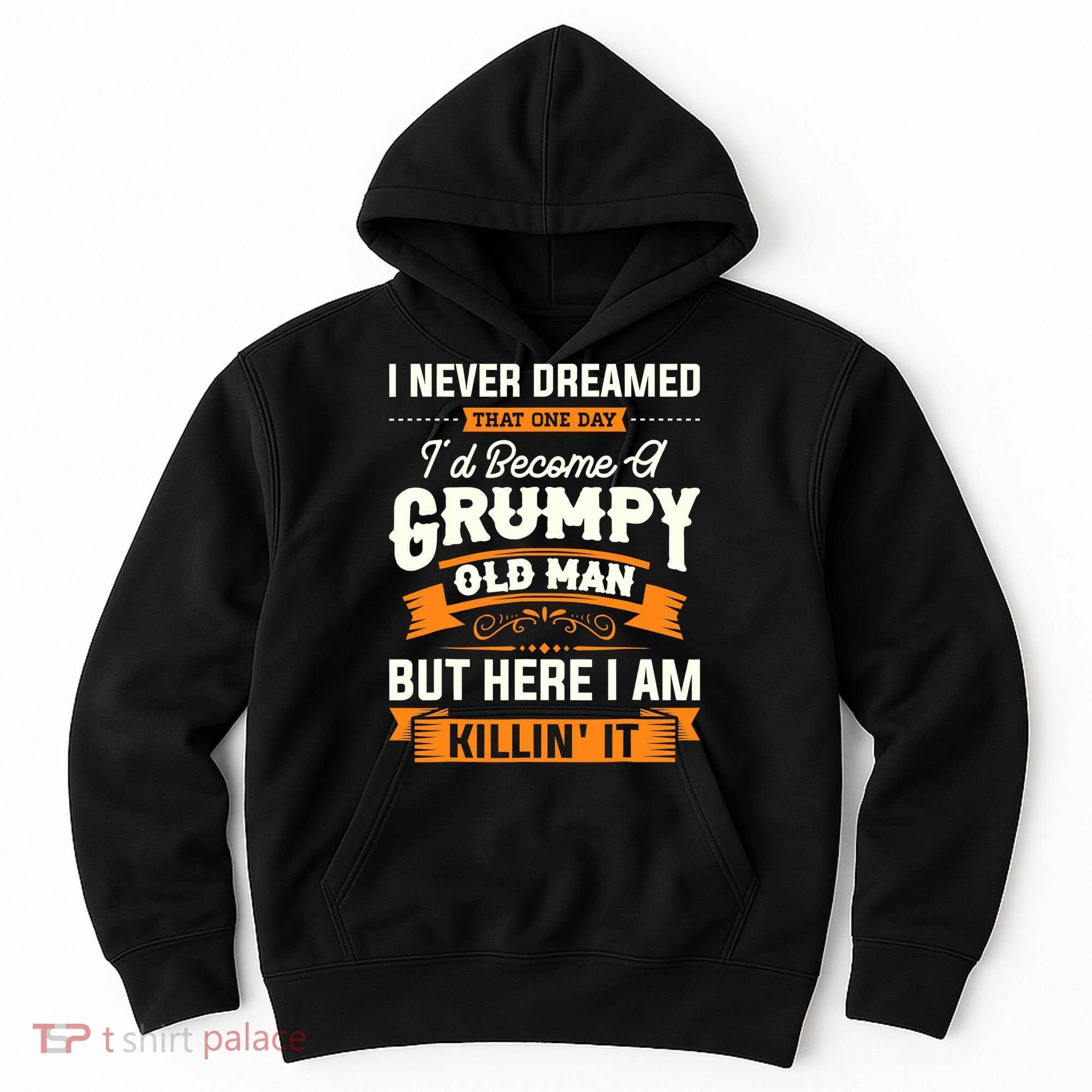 Mens I Never Dreamed That I'd Become A Grumpy Old Man Grandpa Hoodie