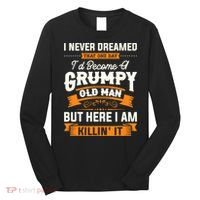 Mens I Never Dreamed That I'd Become A Grumpy Old Man Grandpa Long Sleeve Shirt thumb 0