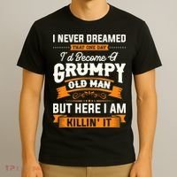 Mens I Never Dreamed That I'd Become A Grumpy Old Man Grandpa T-Shirt thumb 3