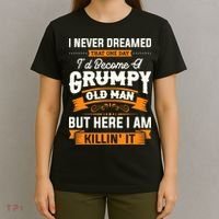 Mens I Never Dreamed That I'd Become A Grumpy Old Man Grandpa T-Shirt thumb 4