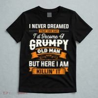 Mens I Never Dreamed That I'd Become A Grumpy Old Man Grandpa T-Shirt thumb 5