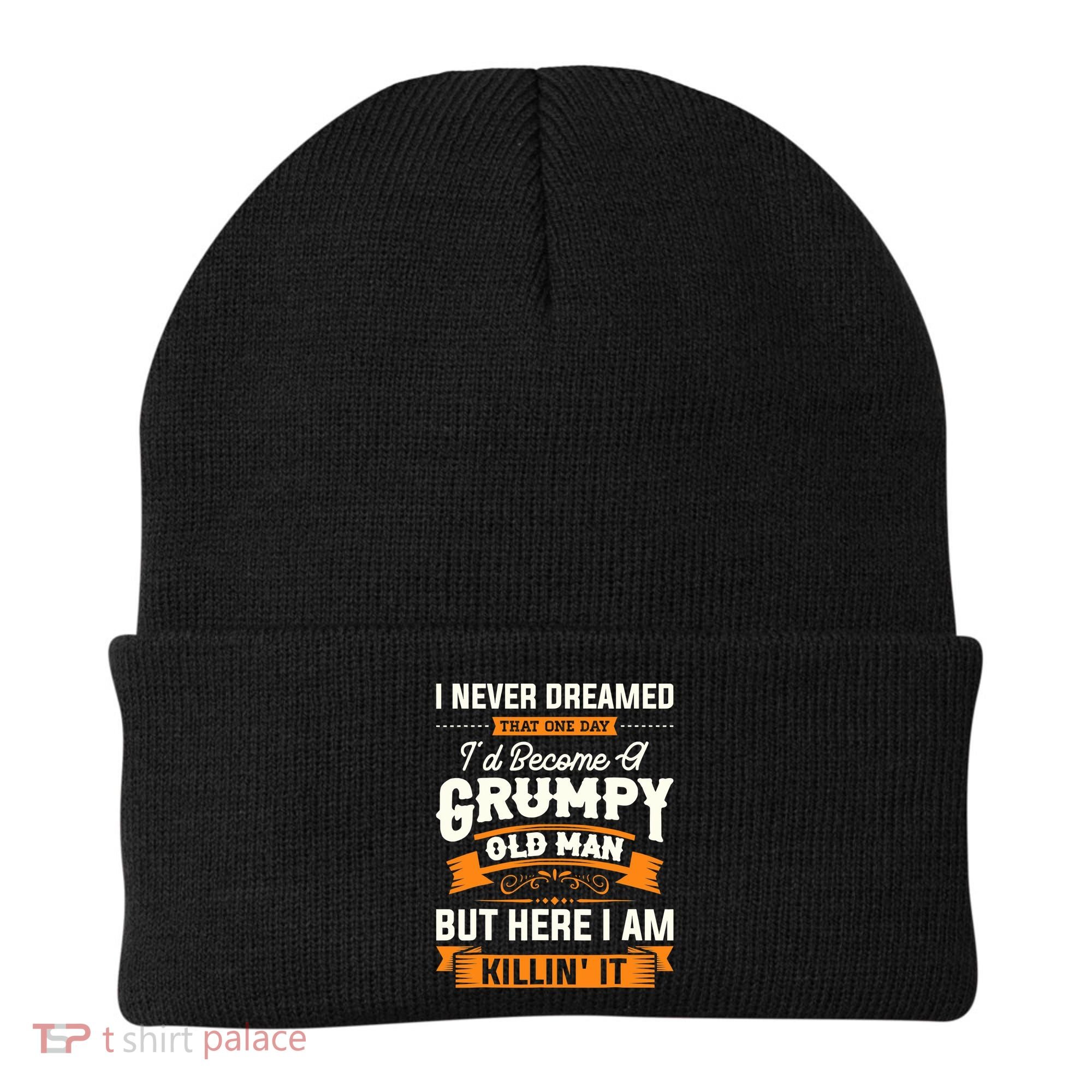 Mens I Never Dreamed That I'd Become A Grumpy Old Man Grandpa Beanie