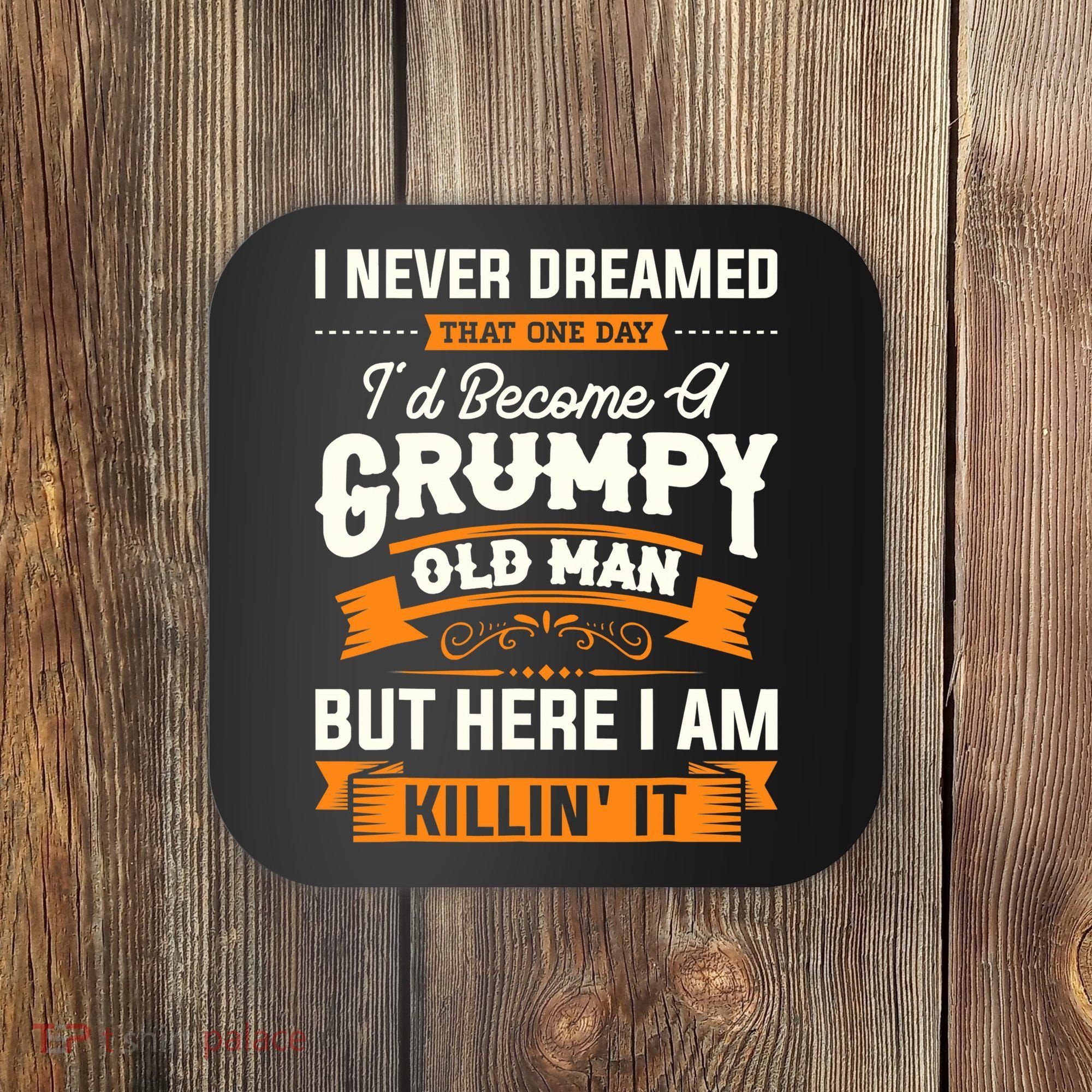 Mens I Never Dreamed That I'd Become A Grumpy Old Man Grandpa Coaster