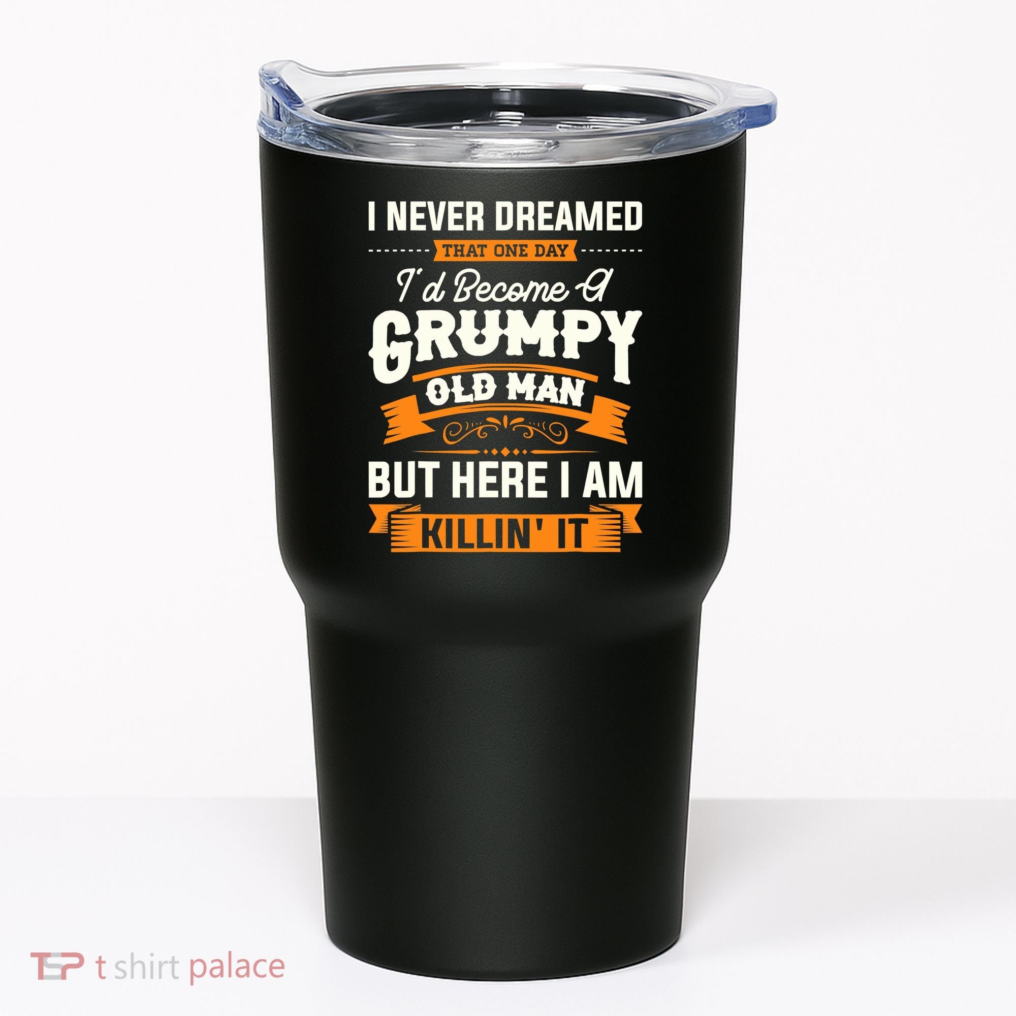 Mens I Never Dreamed That I'd Become A Grumpy Old Man Grandpa Tumbler