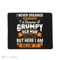 Mens I Never Dreamed That I'd Become A Grumpy Old Man Grandpa Mousepad thumb 0
