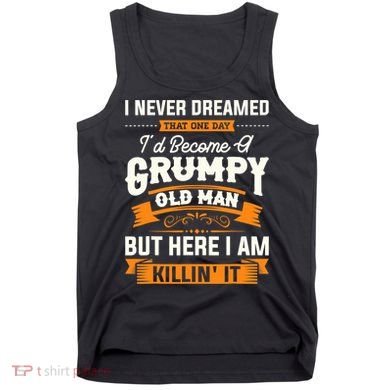 Mens I Never Dreamed That I'd Become A Grumpy Old Man Grandpa Tank Top