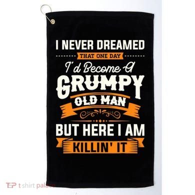 Mens I Never Dreamed That I'd Become A Grumpy Old Man Grandpa Golf Towel