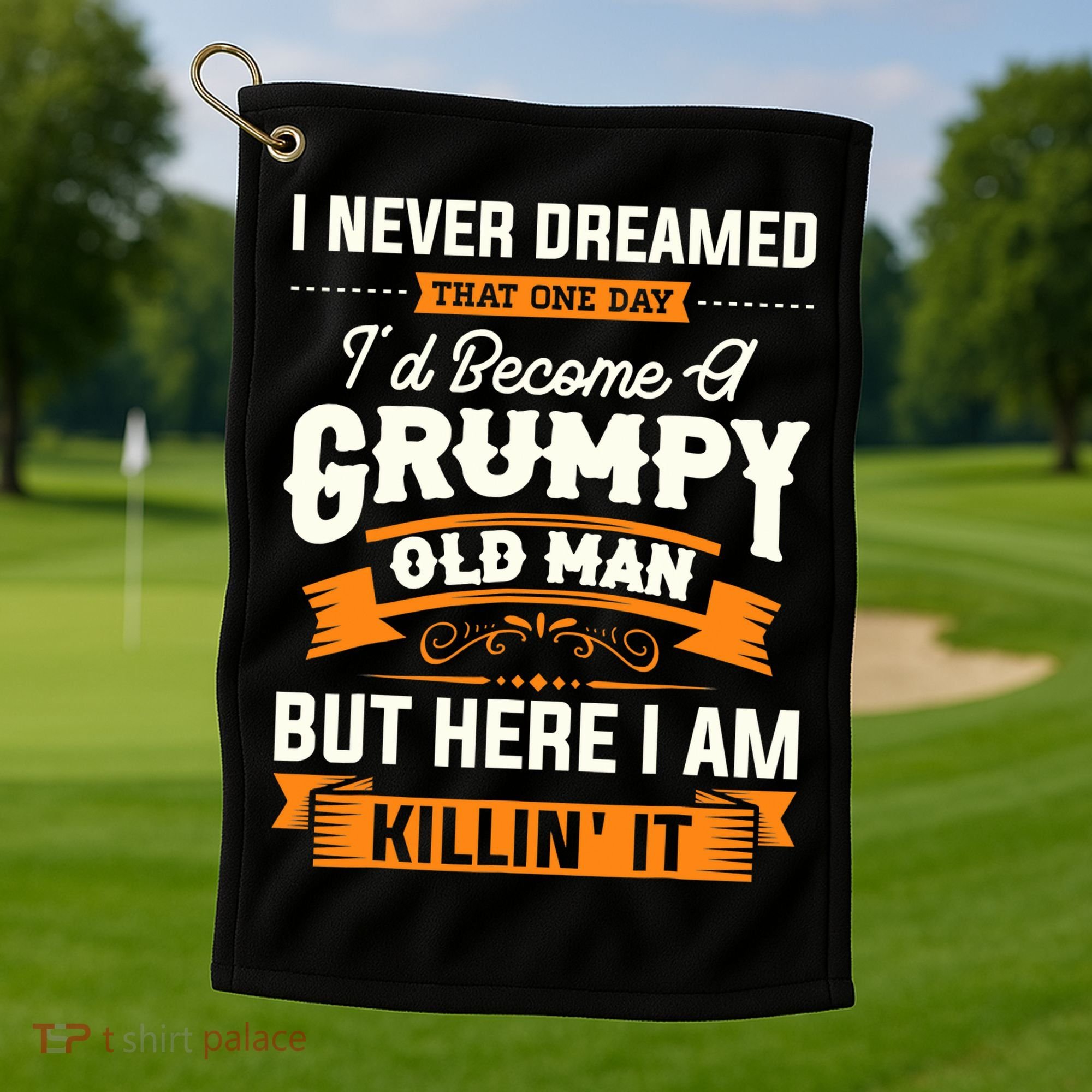 Mens I Never Dreamed That I'd Become A Grumpy Old Man Grandpa Golf Towel