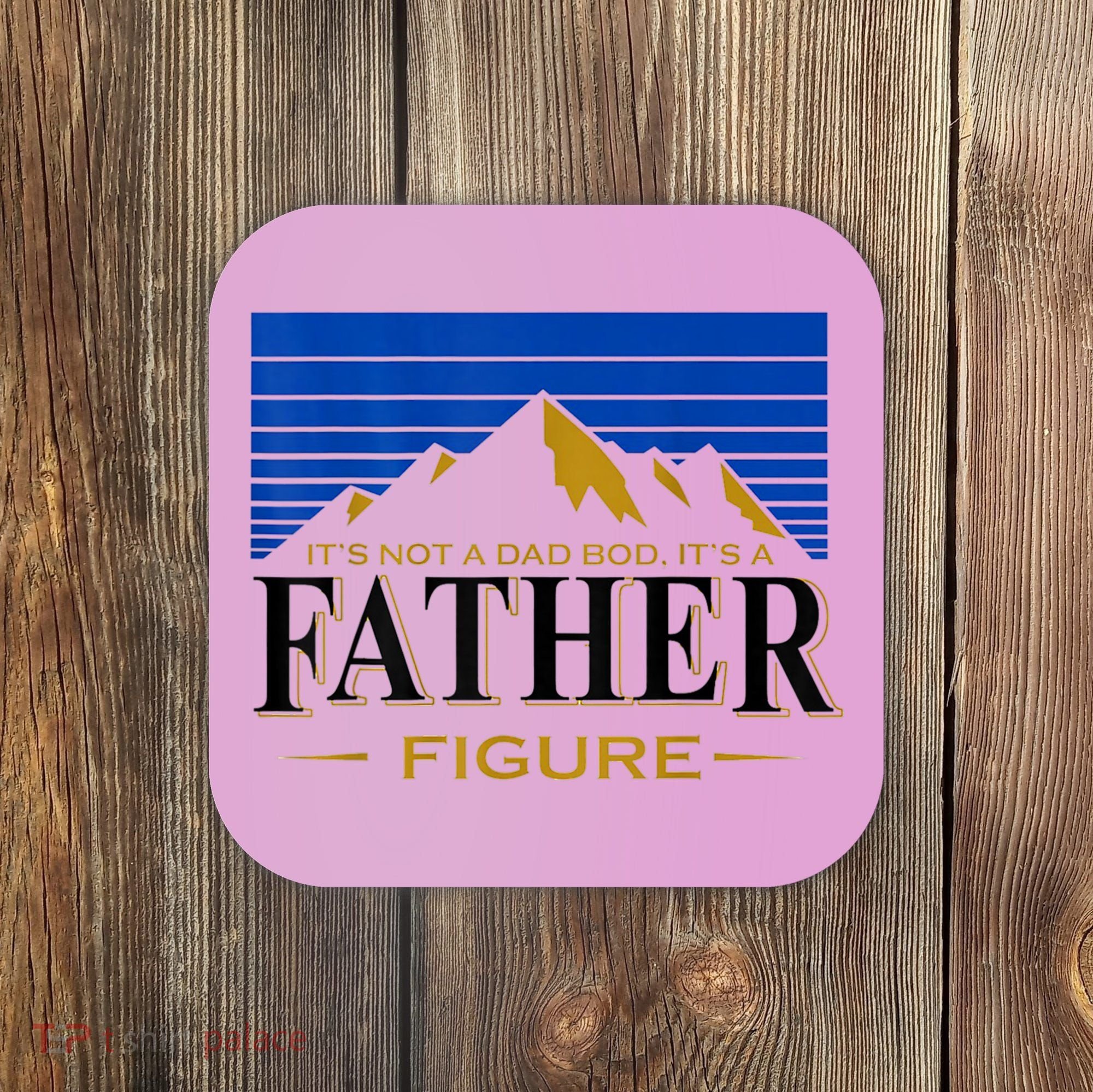 Mens It's Not A DAD BOD It's A Father Figure Funny DAD Drink Beer Coaster