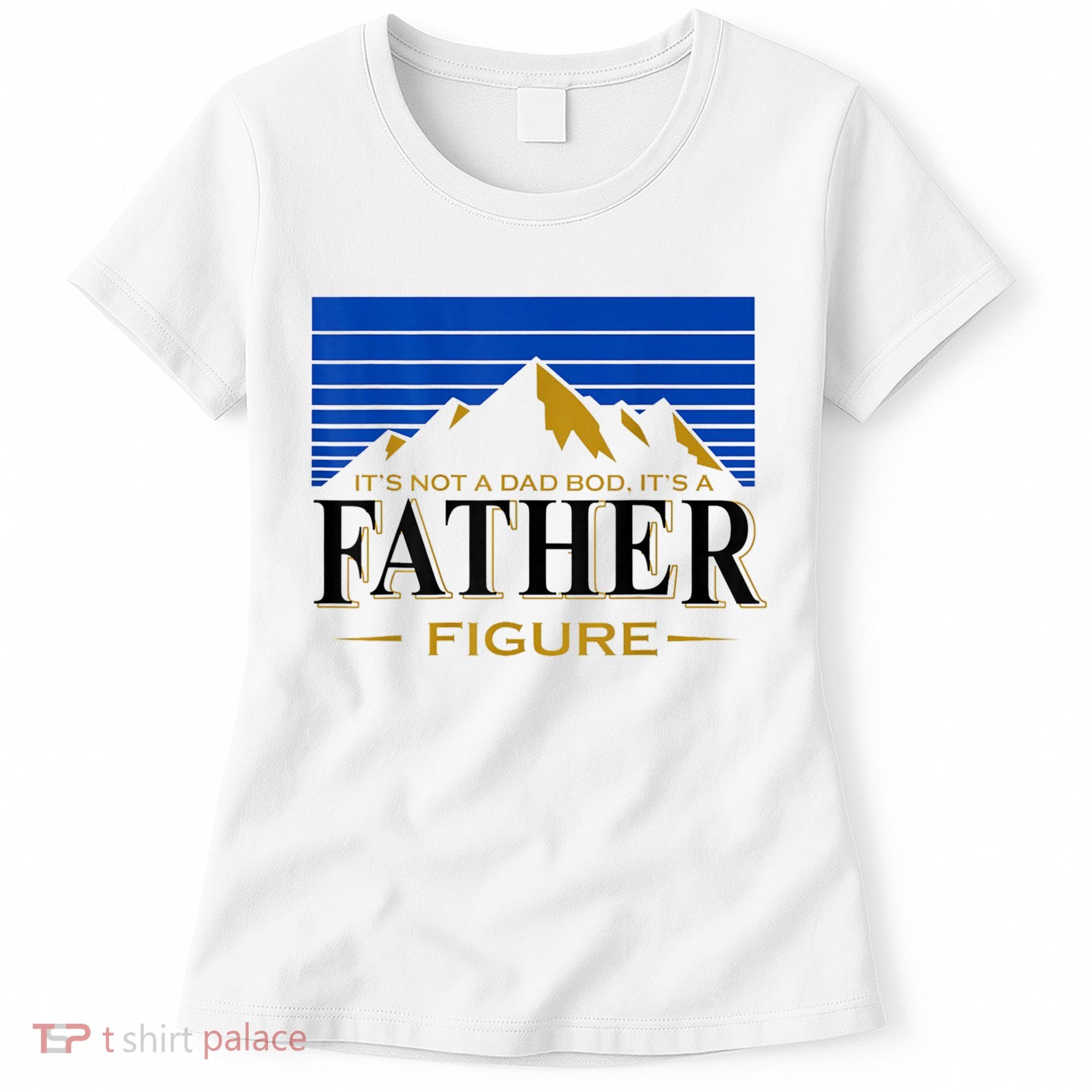 Mens It's Not A DAD BOD It's A Father Figure Funny DAD Drink Beer Women's T-Shirt