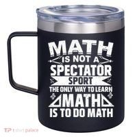 Math Is Not A Spectator Sport Mathematician Math Teacher 12oz Stainless Steel Coffee Mug thumb 2