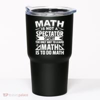 Math Is Not A Spectator Sport Mathematician Math Teacher Tumbler thumb 0