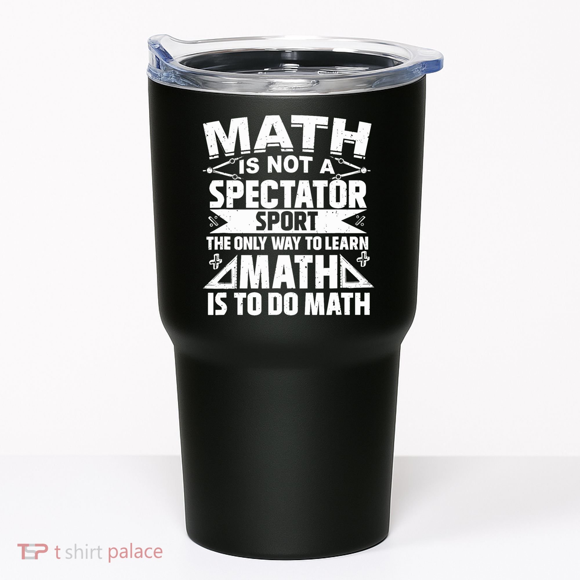 Math Is Not A Spectator Sport Mathematician Math Teacher Tumbler