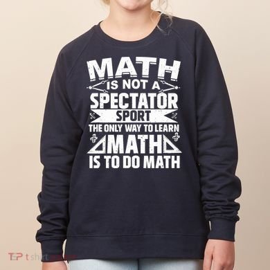 Math Is Not A Spectator Sport Mathematician Math Teacher Women's Sweatshirt