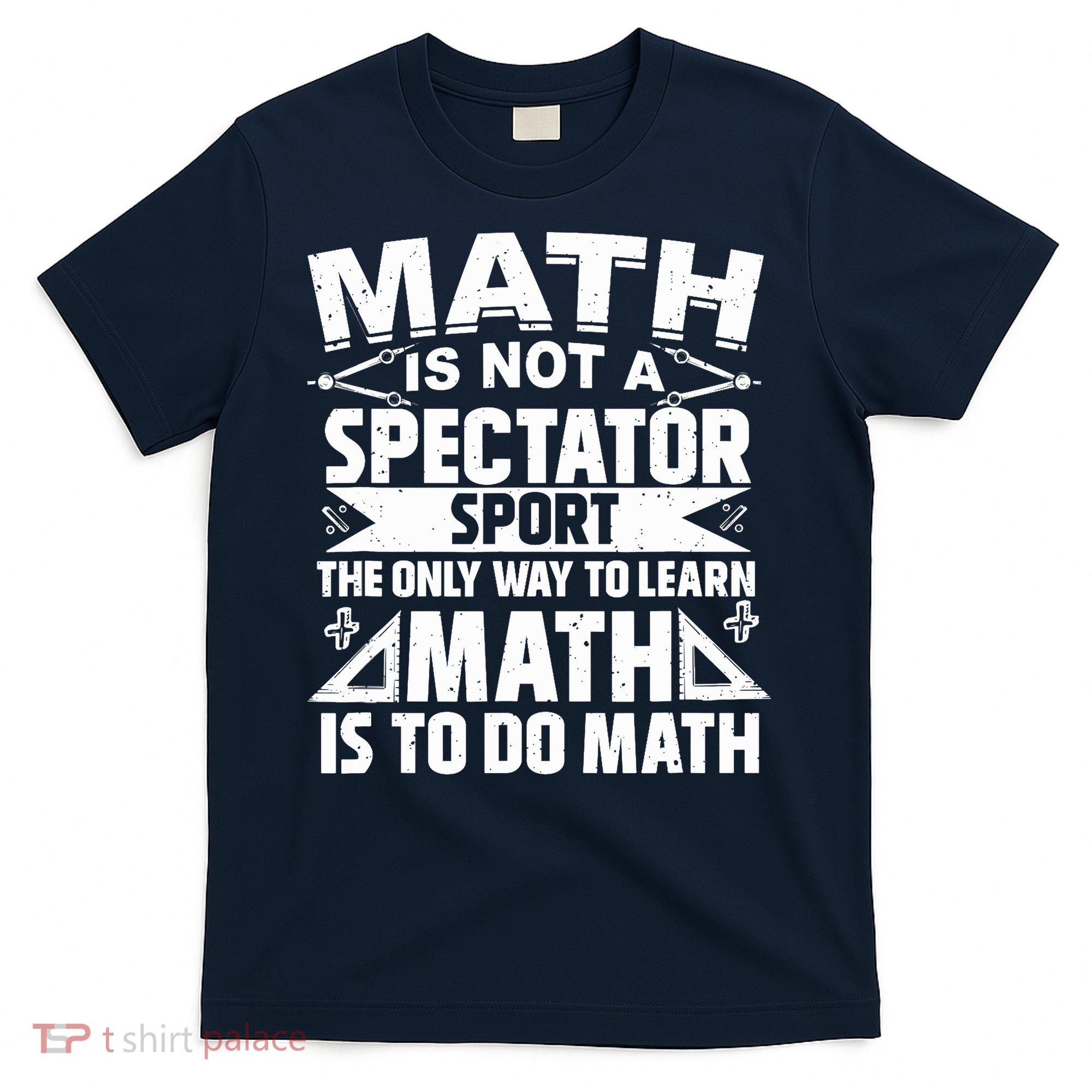 Math Is Not A Spectator Sport Mathematician Math Teacher T-Shirt