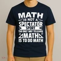 Math Is Not A Spectator Sport Mathematician Math Teacher T-Shirt thumb 3