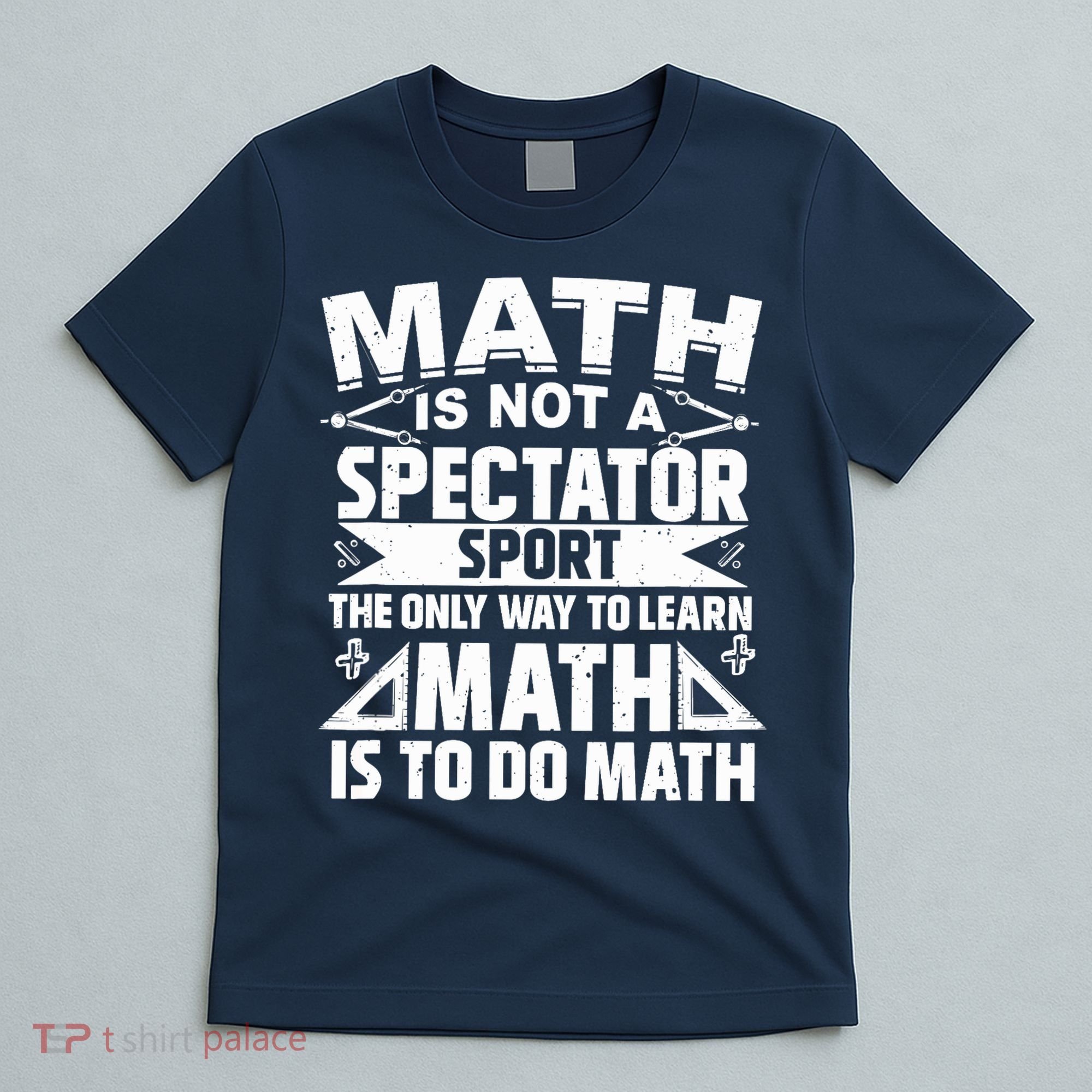 Math Is Not A Spectator Sport Mathematician Math Teacher T-Shirt
