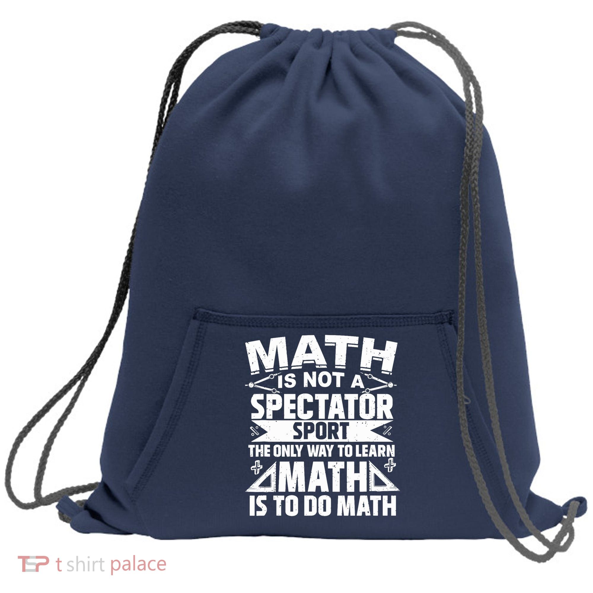 Math Is Not A Spectator Sport Mathematician Math Teacher Sweatshirt Cinch Pack Bag
