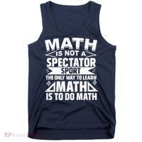 Math Is Not A Spectator Sport Mathematician Math Teacher Tank Top thumb 0