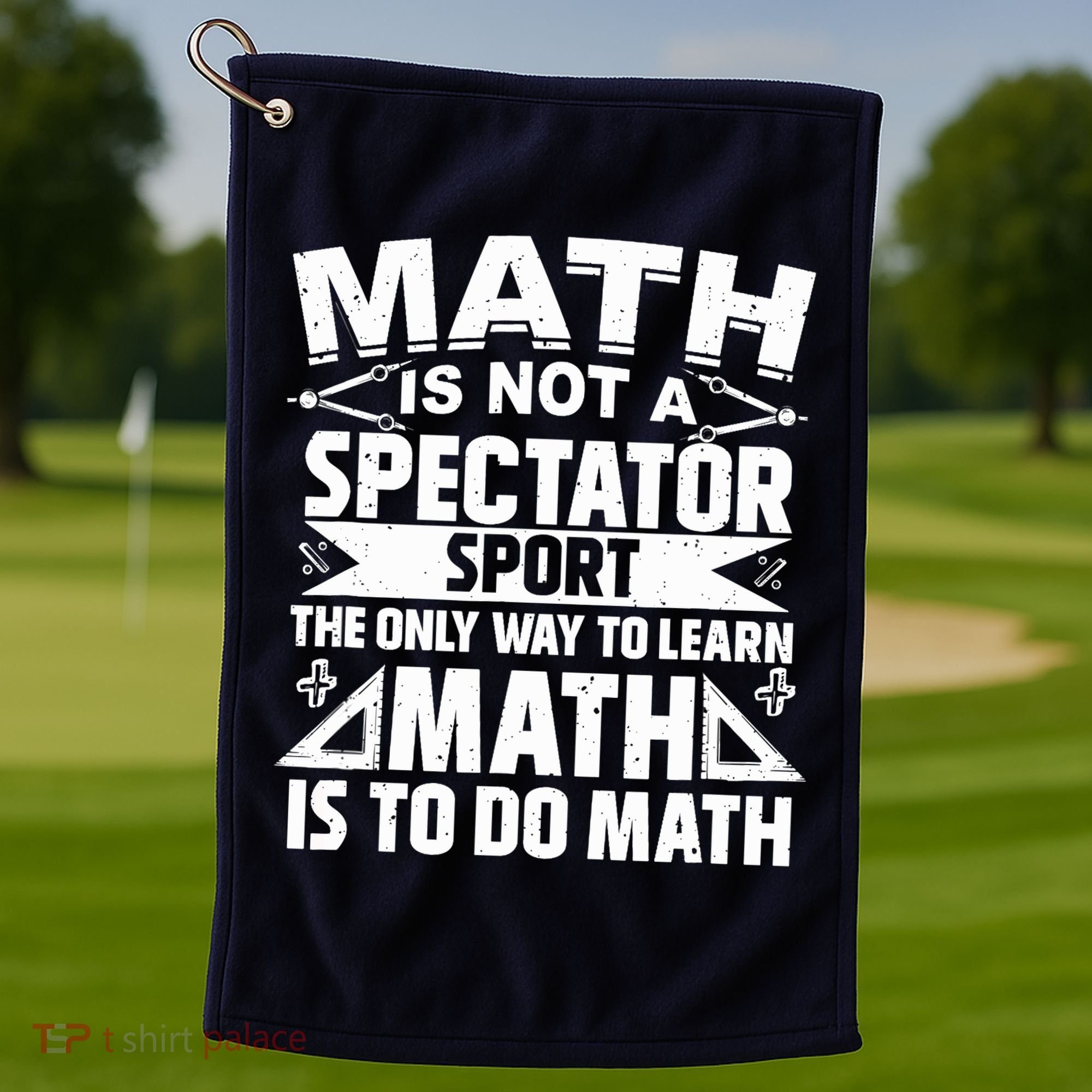 Math Is Not A Spectator Sport Mathematician Math Teacher Golf Towel