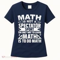 Math Is Not A Spectator Sport Mathematician Math Teacher Women's T-Shirt thumb 0