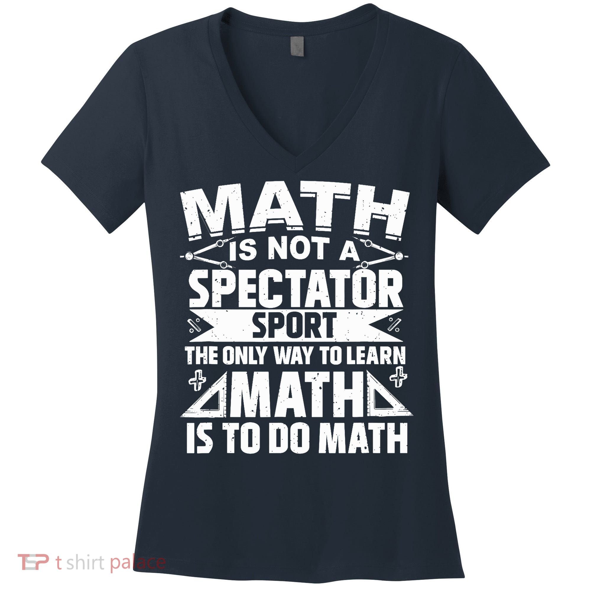 Math Is Not A Spectator Sport Mathematician Math Teacher Women's V-Neck T-Shirt
