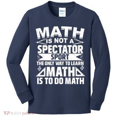 Math Is Not A Spectator Sport Mathematician Math Teacher Kids Long Sleeve Shirt
