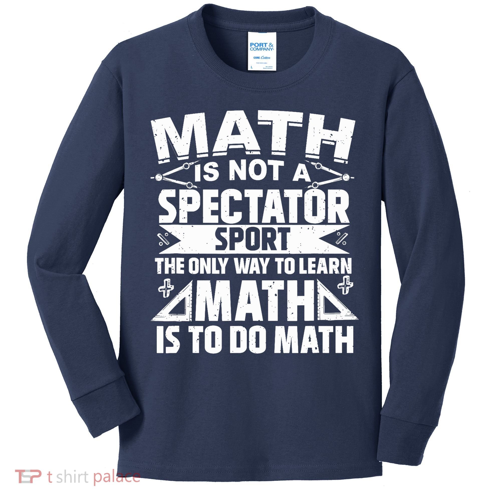 Math Is Not A Spectator Sport Mathematician Math Teacher Kids Long Sleeve Shirt