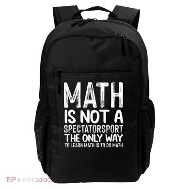 Math Is Not A Spectatorsport The Only Way To Learn To Do Math Funny Mathematics Backpack