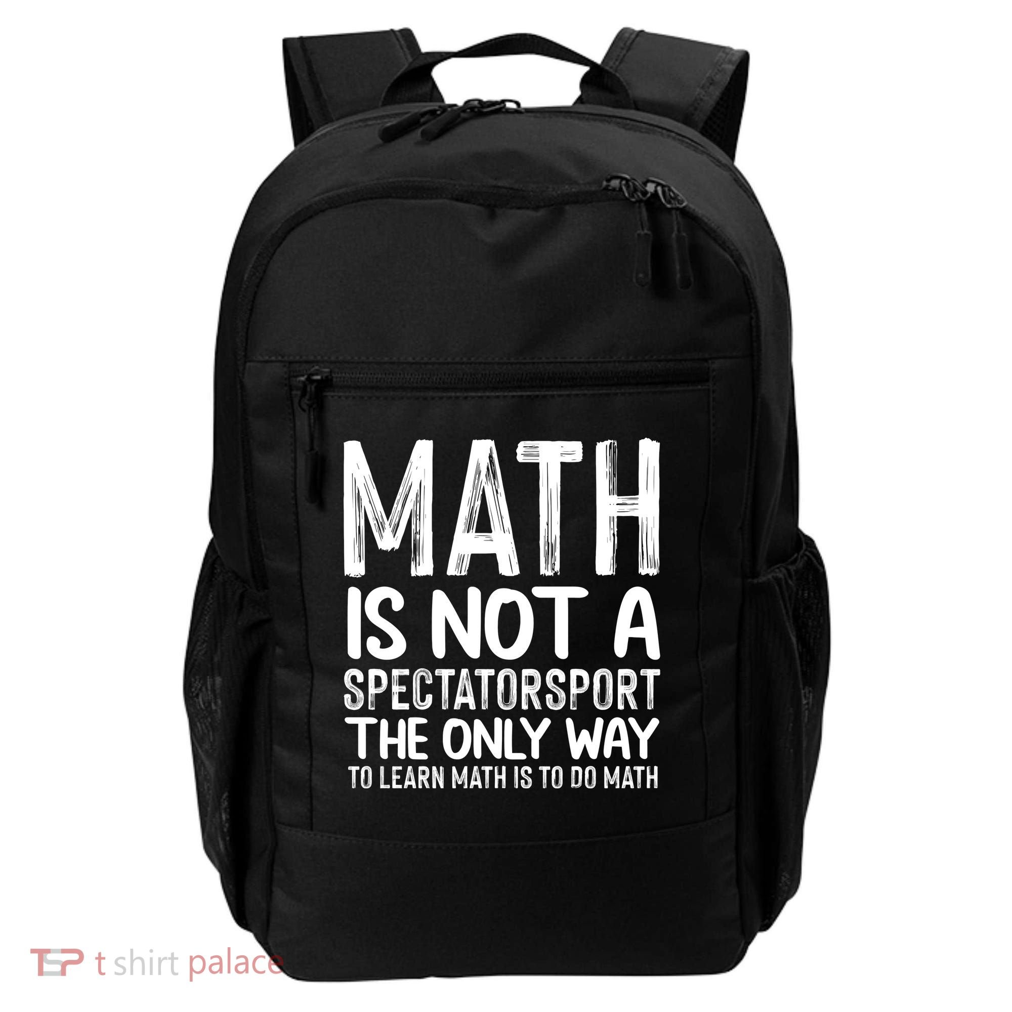 Math Is Not A Spectatorsport The Only Way To Learn To Do Math Funny Mathematics Backpack