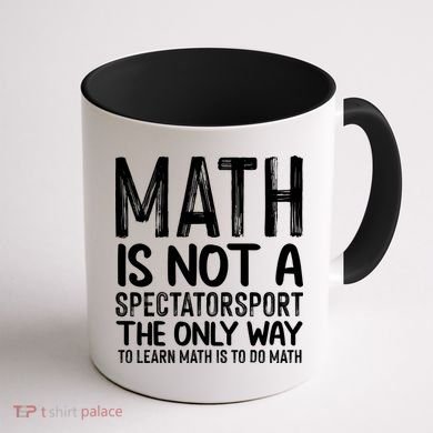 Math Is Not A Spectatorsport The Only Way To Learn To Do Math Funny Mathematics Coffee Mug back