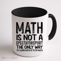 Math Is Not A Spectatorsport The Only Way To Learn To Do Math Funny Mathematics Coffee Mug thumb 1