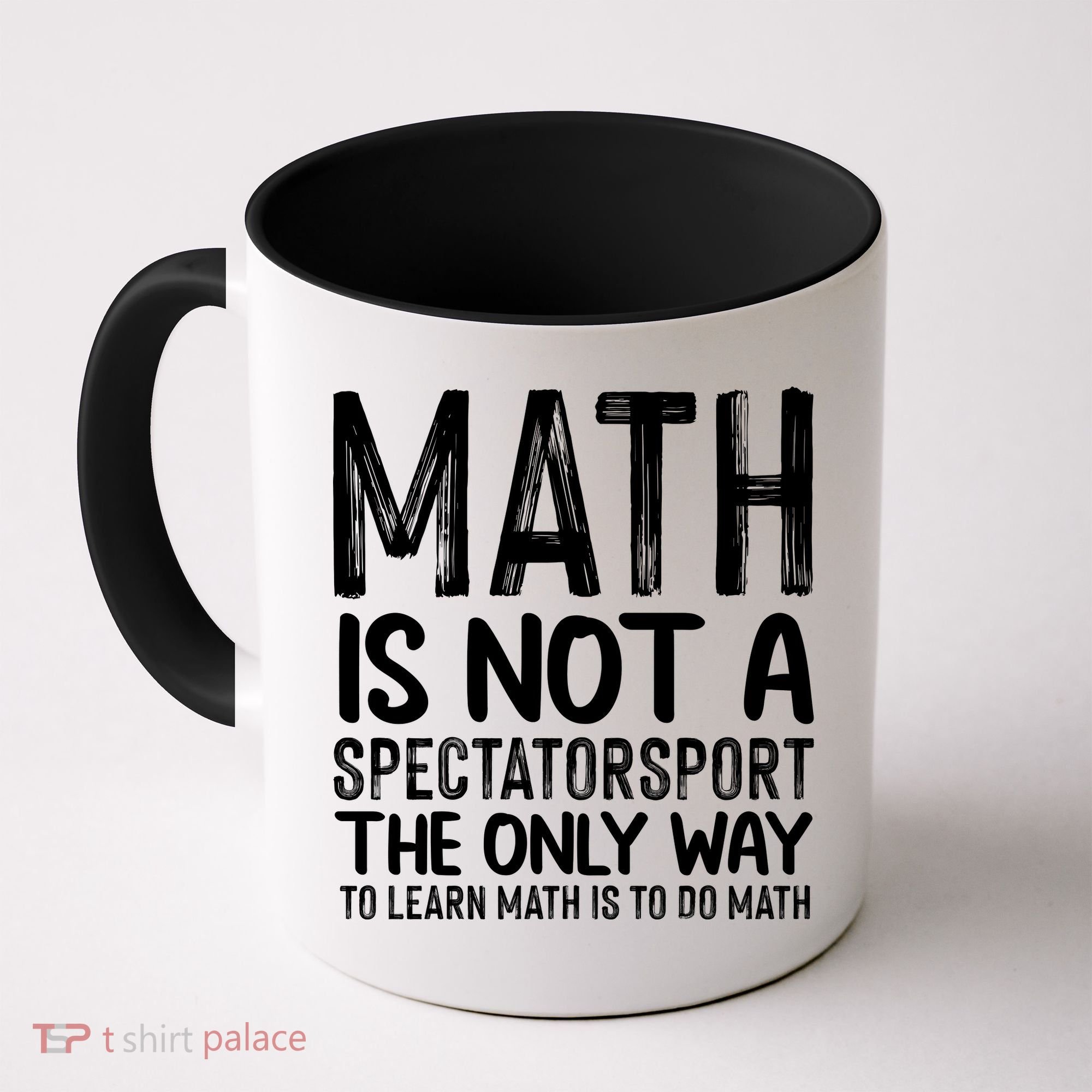 Math Is Not A Spectatorsport The Only Way To Learn To Do Math Funny Mathematics Coffee Mug